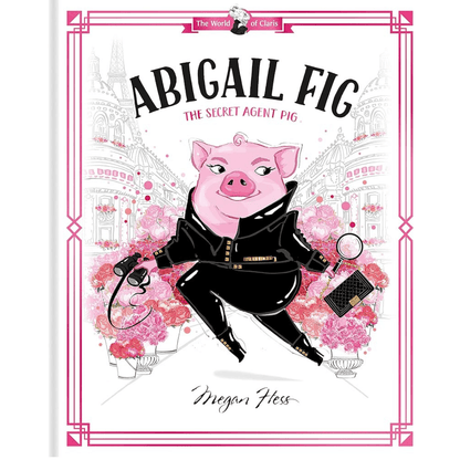 Abigail Fig: The Secret Agent Pig: World of Claris - The Chaos Emporium