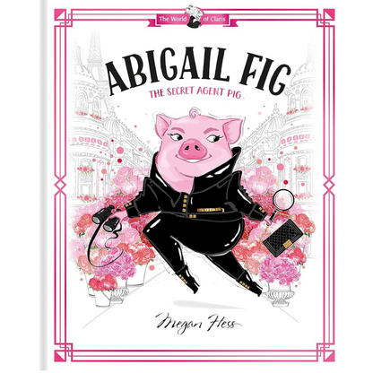 Abigail Fig: The Secret Agent Pig: World of Claris